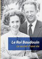 Couverture du livre « Le roi Baudouin ; le secret d'une vie » de  aux éditions Fiat
