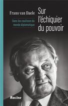 Couverture du livre « Sur l'échiquier du pouvoir ; dans les coulisses du monde diplomatique » de Frans Van Daele aux éditions Editions Racine