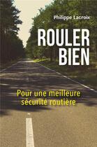 Couverture du livre « Rouler bien ; pour une meilleure sécurité routière » de Philippe Lacroix aux éditions Librinova