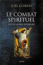 Couverture du livre « Le combat spirituel, clé de la paix intérieure » de Joel Guibert aux éditions Artege