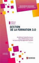 Couverture du livre « Gestion de la formation 3.0 : améliorer la performance des collaborateurs avec le Learning Management System (6e édition) » de Virgile Lungu aux éditions Gereso