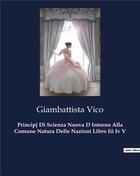 Couverture du livre « Principj Di Scienza Nuova D Intorno Alla Comune Natura Delle Nazioni Libro Iii Iv V » de Giambattista Vico aux éditions Culturea