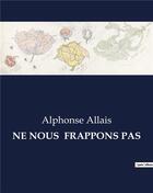 Couverture du livre « NE NOUS FRAPPONS PAS » de Alphonse Allais aux éditions Culturea