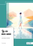 Couverture du livre « La vie mon amie » de Jocelyne Andre aux éditions Nombre 7