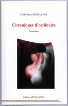 Couverture du livre « Chroniques d'ordinaire » de Angoulvent F. aux éditions Angoulvent
