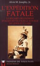 Couverture du livre « L'expédition fatale ; le regard des indiens d'aujourd'hui sur le voyage de Lewis et Clark » de Alvin M. Josephy aux éditions Indiens De Tous Pays