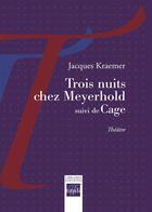 Couverture du livre « Trois nuits chez Meyerhold ; Cage » de Jacques Kraemer aux éditions Librairie éditions Tituli