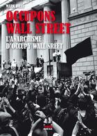 Couverture du livre « Occupons Wall Street ; l'anarchisme d'Occupy Wall Street » de Mark Bray aux éditions Noir Et Rouge