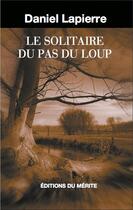 Couverture du livre « Le solitaire du pas du loup » de Daniel Lapierre aux éditions Editions Du Merite