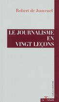 Couverture du livre « Le Journalisme En Vingt Lecons » de Robert De Jouvenel aux éditions La Thebaide