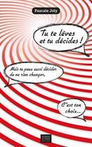 Couverture du livre « Tu te lèves et tu décides ! » de Pascale Joly aux éditions Corps Et Ame