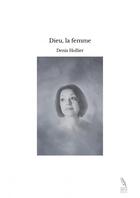 Couverture du livre « Dieu, la femme » de Denis Hollier aux éditions Thebookedition.com