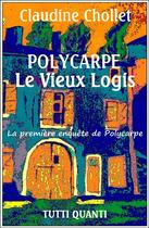 Couverture du livre « Polycarpe ; le vieux logis » de Claudine Chollet aux éditions Tutti Quanti