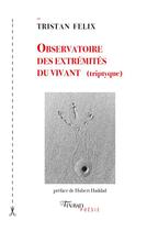 Couverture du livre « Observatoire des extrémités du vivant (triptyque) » de Tristan Felix aux éditions Tinbad