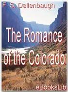 Couverture du livre « The Romance of the Colorado » de Frederick S. Dellenbaugh aux éditions Ebookslib
