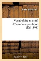 Couverture du livre « Vocabulaire manuel d'economie politique » de Neymarck Alfred aux éditions Hachette Bnf