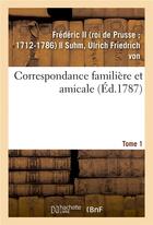 Couverture du livre « Correspondance familiere et amicale. tome 1 » de Frederic Ii aux éditions Hachette Bnf