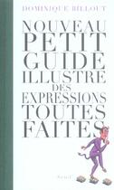 Couverture du livre « Nouveau petit guide illustre des expressions toutes faites » de Dominique Billout aux éditions Seuil