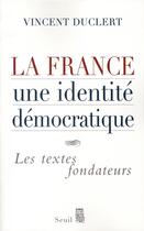 Couverture du livre « La france, une identite democratique - les textes fondateurs » de Vincent Duclert aux éditions Seuil