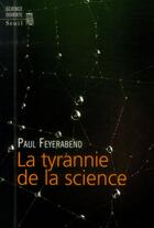 Couverture du livre « La tyrannie de la science » de Paul Feyerabend aux éditions Seuil