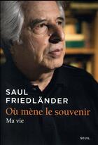 Couverture du livre « Où mène le souvenir ; ma vie » de Saul Friedlander aux éditions Seuil