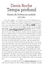 Couverture du livre « Temps profond ; essais de littérature arrêtée, 1977-1984 » de Denis Roche aux éditions Seuil