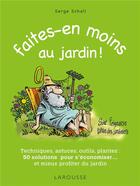 Couverture du livre « Faites-en moins au jardin ! » de Serge Schall aux éditions Larousse