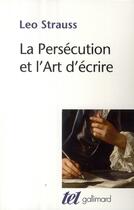 Couverture du livre « La persécution et l'art d'écrire » de Leo Strauss aux éditions Gallimard
