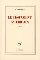Couverture du livre « Le testament américain » de Franz Bartelt aux éditions Gallimard