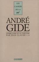 Couverture du livre « Andre Gide et le théâtre t.2 » de Jean Claude aux éditions Gallimard