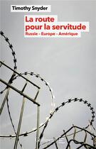 Couverture du livre « La route pour la servitude : Russie, Europe, Amérique » de Timothy Snyder aux éditions Gallimard