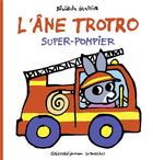 Couverture du livre « L'âne Trotro, super-pompier » de Benedicte Guettier aux éditions Gallimard Jeunesse Giboulees