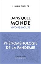 Couverture du livre « Dans quel monde vivons-nous ? : Phénoménologie de la pandémie » de Judith Butler aux éditions Flammarion