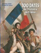 Couverture du livre « 100 dates de l'histoire de France » de Dimitri Casali et Antoine Auger aux éditions Pere Castor