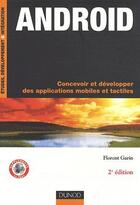 Couverture du livre « Androïd ; concevoir et développer des applications mobiles et tactiles (2e édition) » de Florent Garin aux éditions Dunod