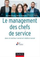 Couverture du livre « Le management des chefs de service dans le secteur social et médico-social » de Francois Noble et Michel Foudriat et Maxime Delaloy aux éditions Dunod