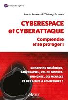 Couverture du livre « Cyberespace et cyberattaque : comprendre et se protéger ! » de Thierry Brenet et Lucie Brenet aux éditions Afnor