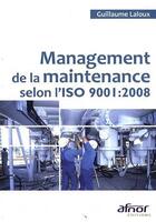 Couverture du livre « Management de la maintenance selon l'ISO 9001:2008 » de Laloux Guillaum aux éditions Afnor Editions