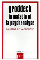 Couverture du livre « Groddeck, la maladie et la psychanalyse » de Le Vaguerese L aux éditions Puf