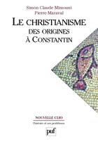 Couverture du livre « Le christianisme des origines à constantin » de Maraval Pierre / Mim aux éditions Presses Universitaires De France