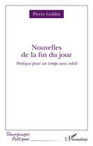 Couverture du livre « Nouvelles de la fin du jour : poétique pour un temps sans soleil » de Pierre Goldin aux éditions L'harmattan