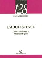 Couverture du livre « L'Adolescence ; Enjeux Cliniques Et Therapeutiques » de Patrick Delaroche aux éditions Armand Colin