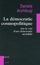 Couverture du livre « La démocratie cosmopolitique ; sur la voie d'une démocratie mondiale » de Daniele Archibugi aux éditions Cerf