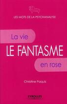 Couverture du livre « Le fantasme ; la vie en rose » de Christine Paquis aux éditions Editions D'organisation