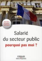 Couverture du livre « Salarié du secteur public ; pourquoi pas moi ? » de Yolande Ferrandis aux éditions Organisation