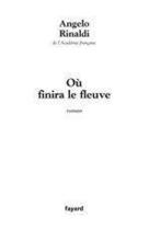 Couverture du livre « Ou finira le fleuve » de Angelo Rinaldi aux éditions Fayard