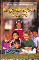 Couverture du livre « La Grande Enfance 6-11 Ans » de Sylvette Desmeuzes-Balland aux éditions Albin Michel