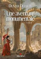 Couverture du livre « Une aventure monumentale » de Olivier Dutaillis aux éditions Albin Michel