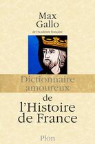 Couverture du livre « Dictionnaire amoureux : de l'histoire de France » de Max Gallo aux éditions Plon