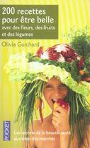 Couverture du livre « 200 Recettes Pour Etre Belle Avec Des Fleurs, Des Fruits Et Des Legumes » de Olivia Guichard aux éditions Pocket